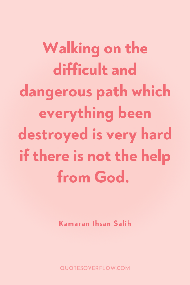 Walking on the difficult and dangerous path which everything been...