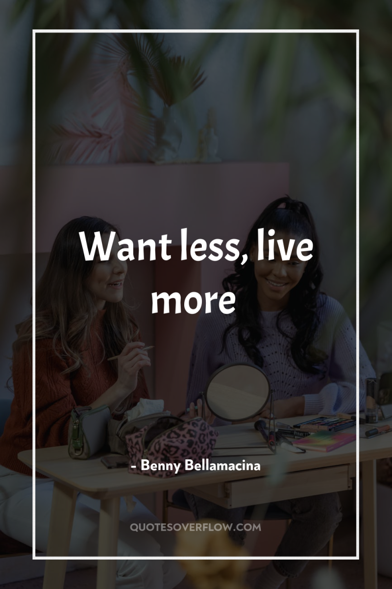 Want less, live more 