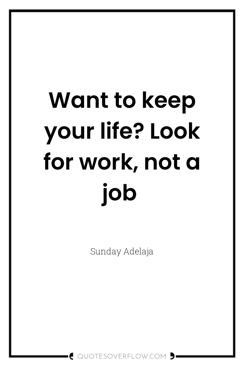 Want to keep your life? Look for work, not a...