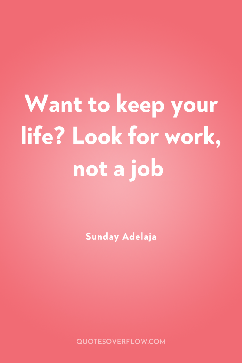 Want to keep your life? Look for work, not a...