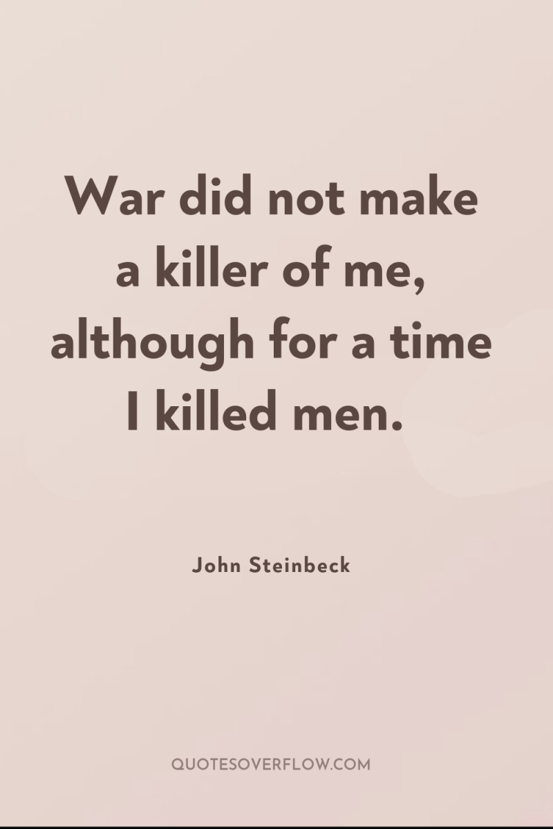 War did not make a killer of me, although for...