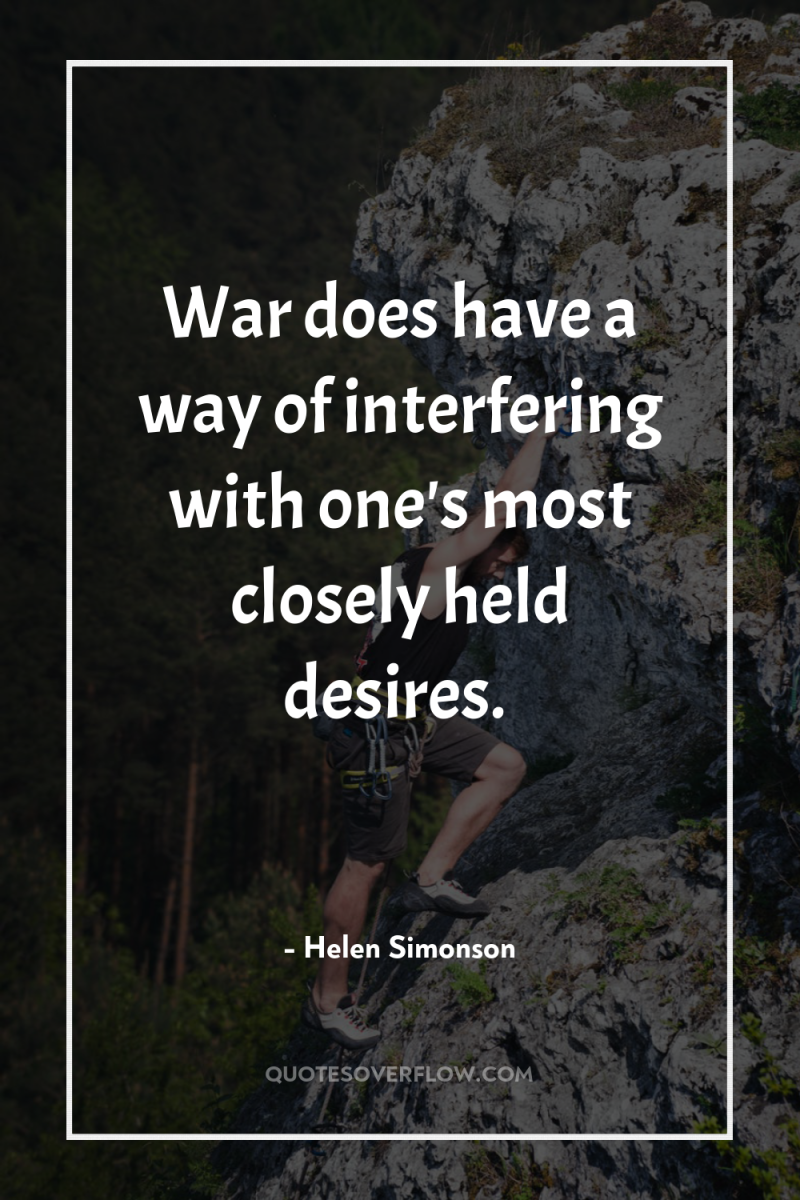 War does have a way of interfering with one's most...
