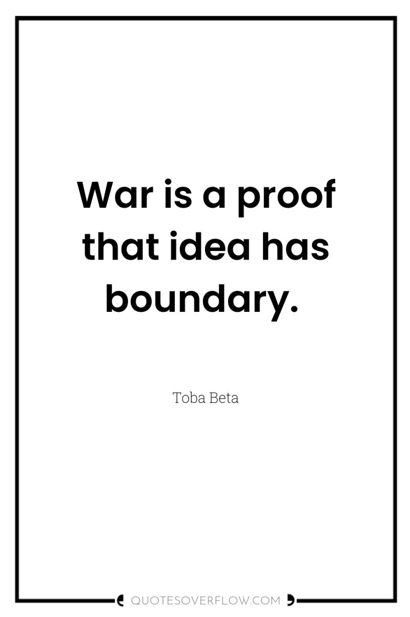 War is a proof that idea has boundary. 