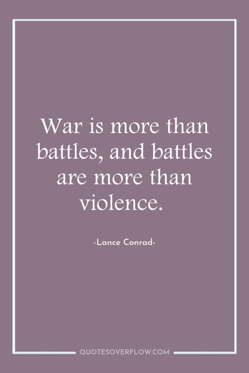 War is more than battles, and battles are more than...