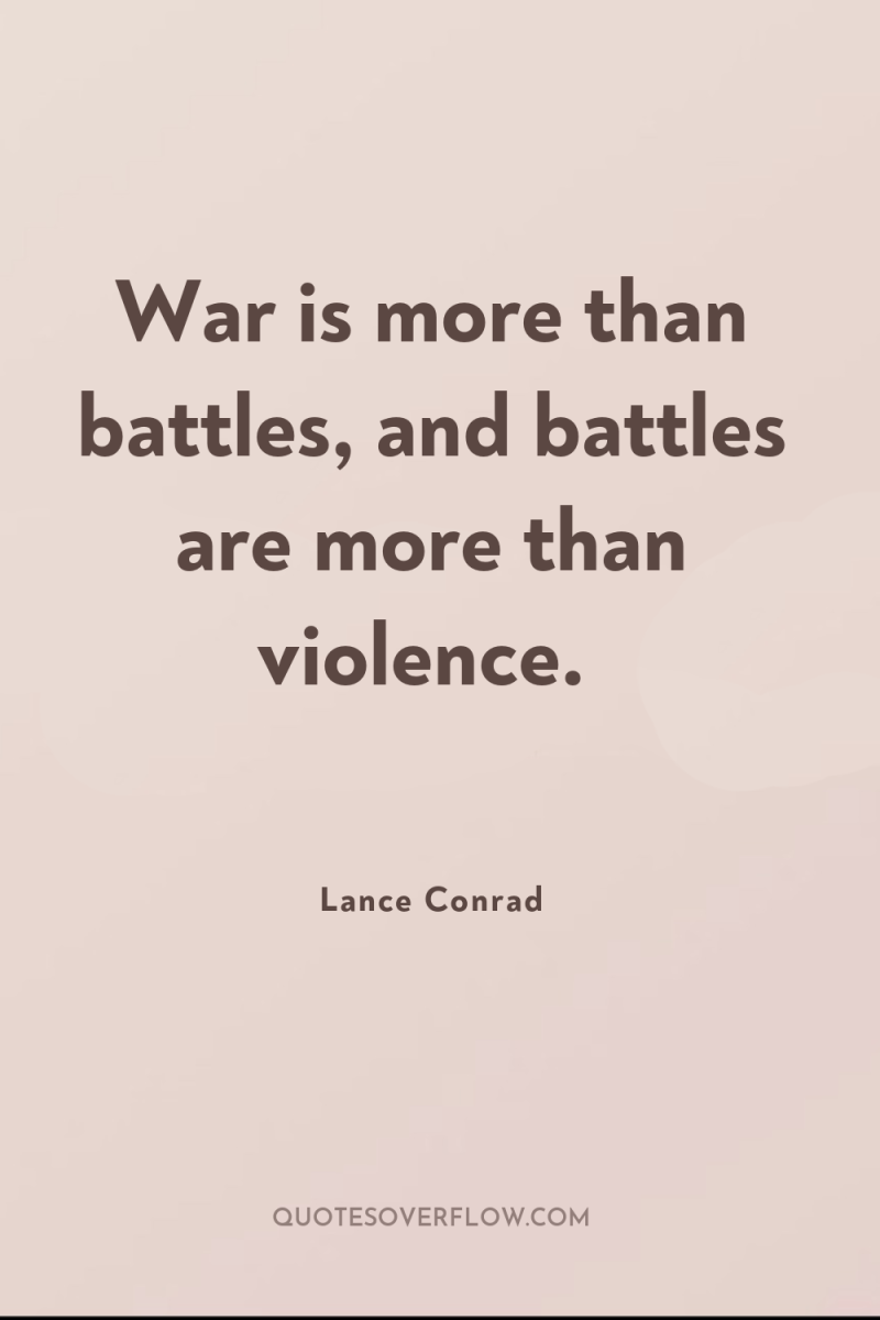 War is more than battles, and battles are more than...