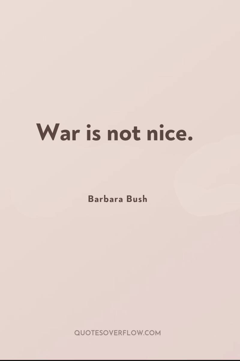 War is not nice. 