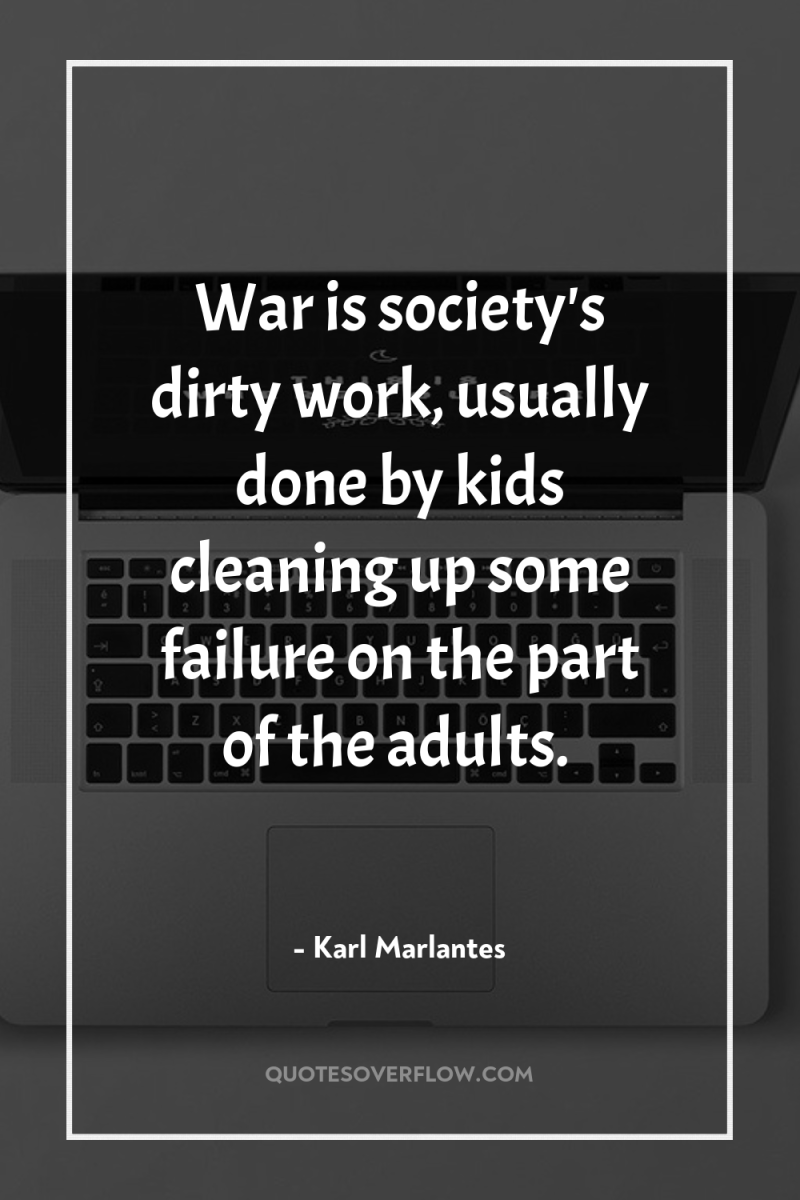 War is society's dirty work, usually done by kids cleaning...