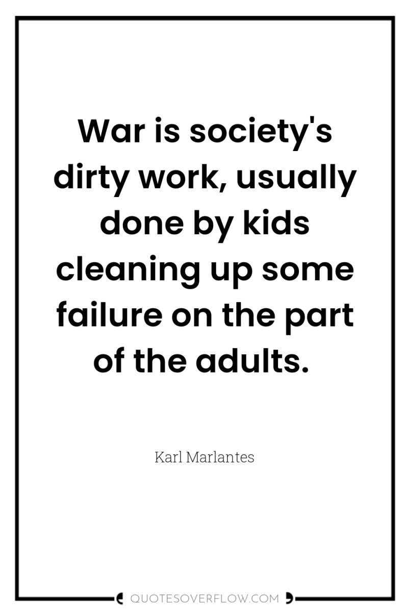 War is society's dirty work, usually done by kids cleaning...