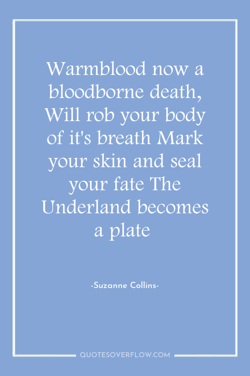 Warmblood now a bloodborne death, Will rob your body of...