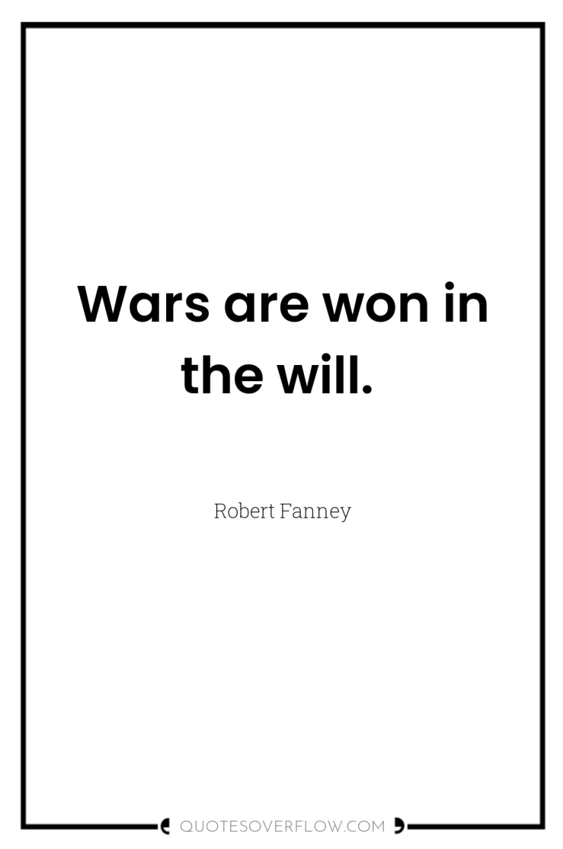 Wars are won in the will. 