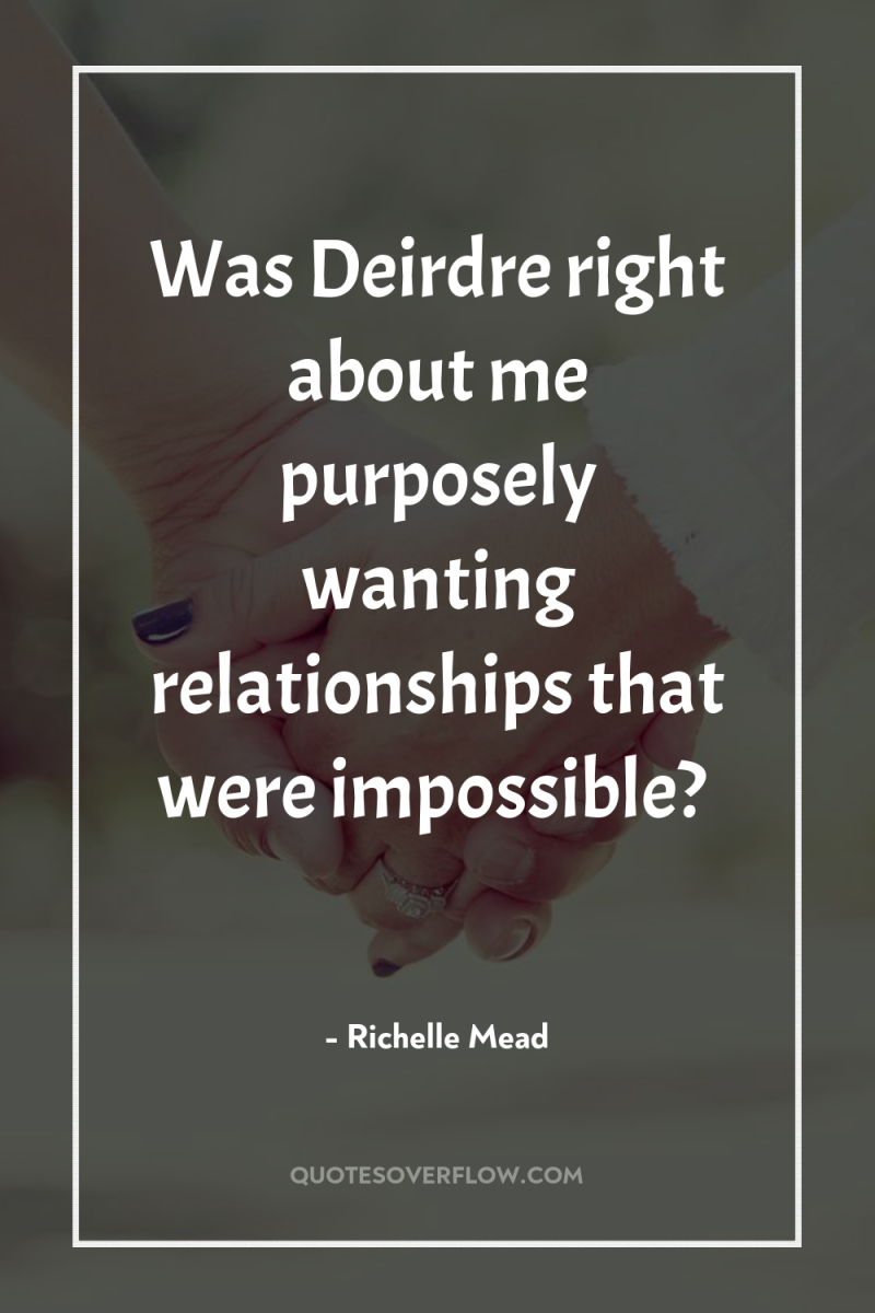 Was Deirdre right about me purposely wanting relationships that were...