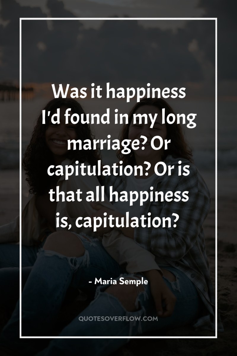 Was it happiness I'd found in my long marriage? Or...