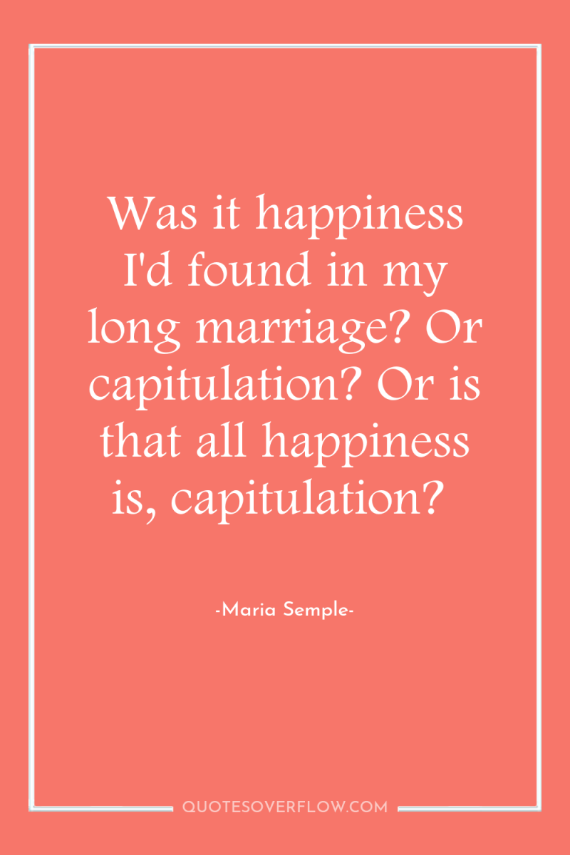 Was it happiness I'd found in my long marriage? Or...