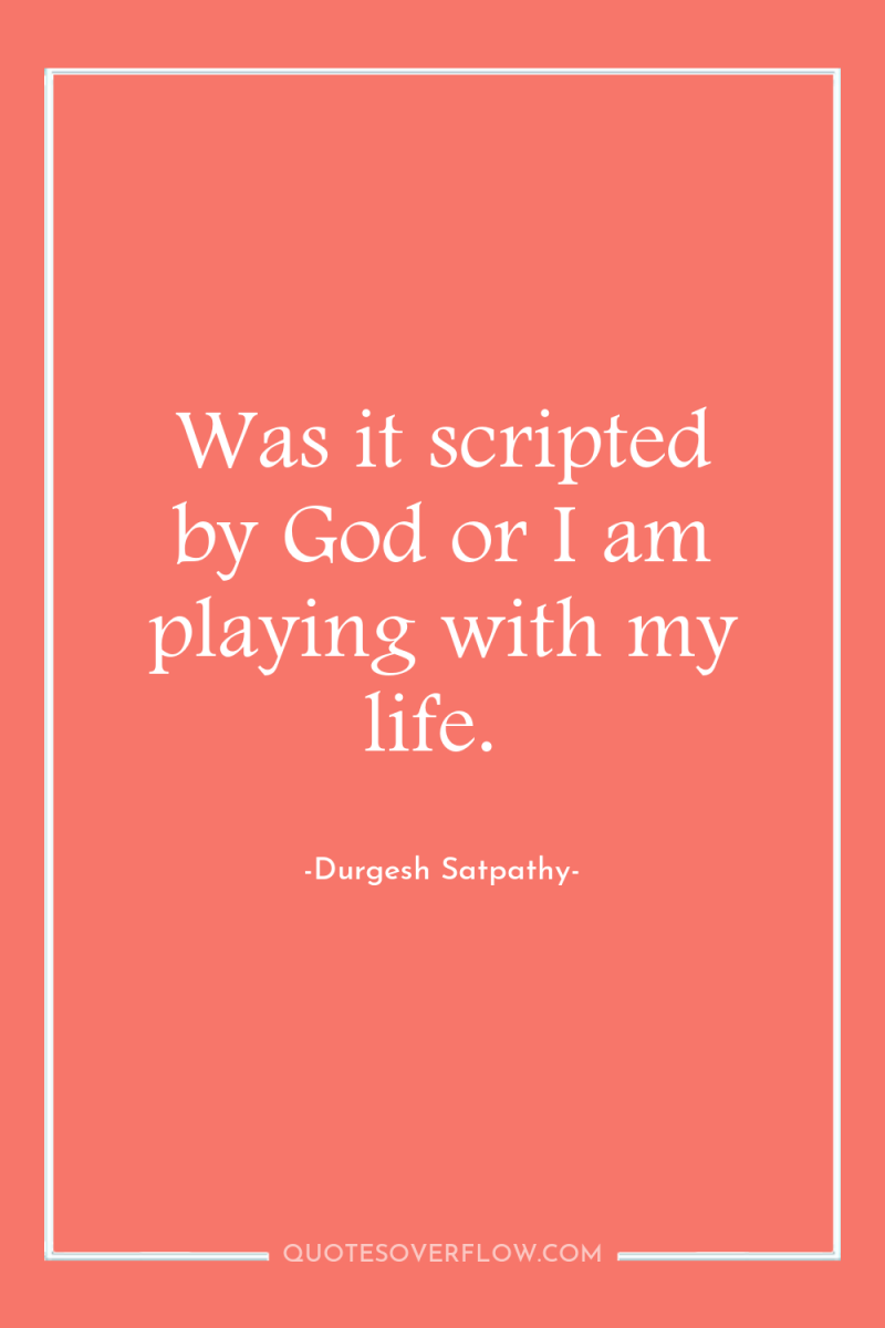 Was it scripted by God or I am playing with...