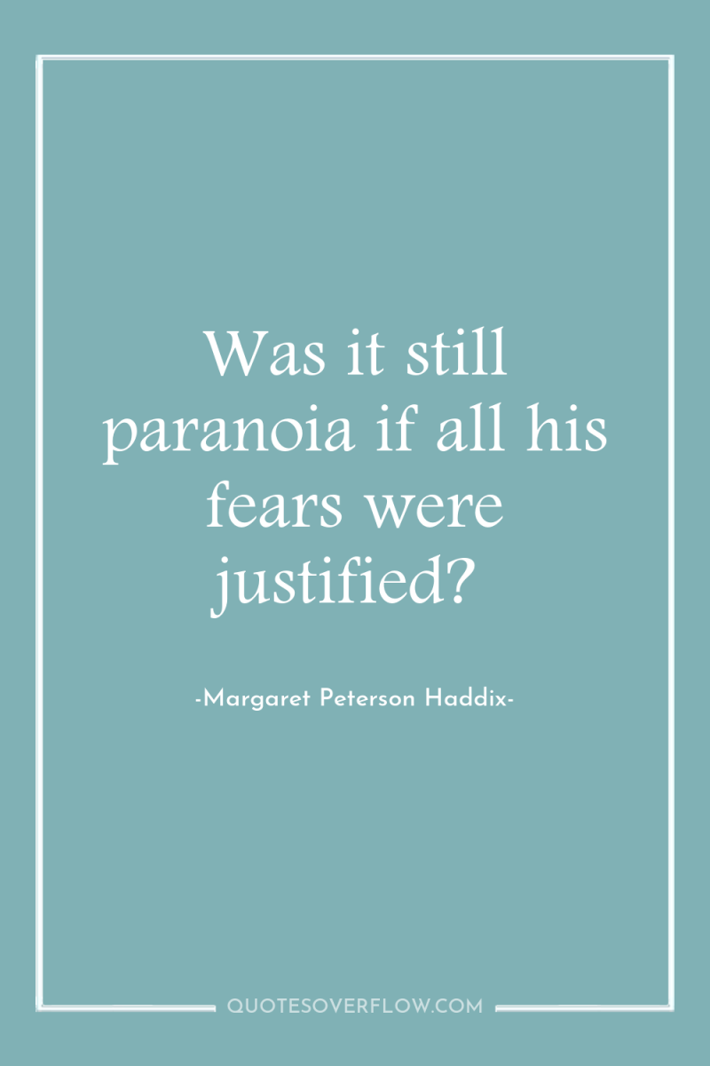 Was it still paranoia if all his fears were justified? 