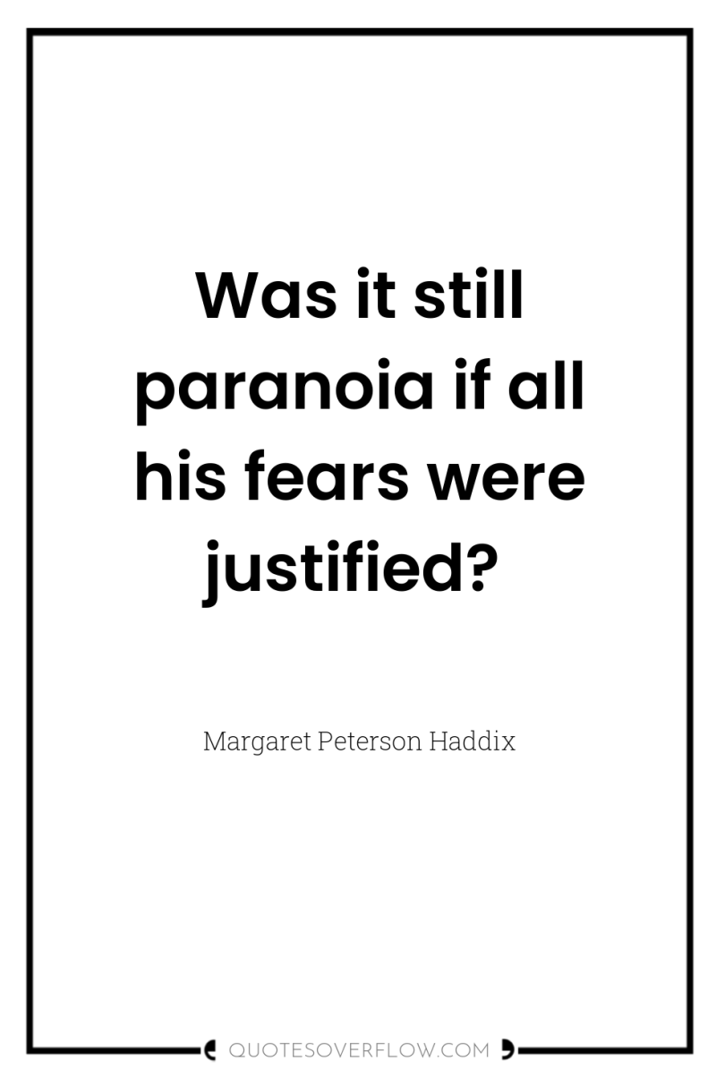 Was it still paranoia if all his fears were justified? 