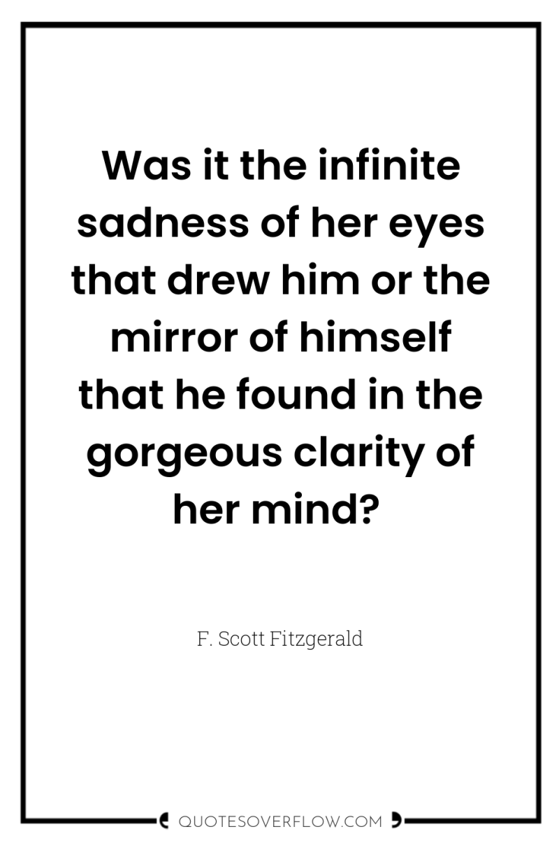 Was it the infinite sadness of her eyes that drew...