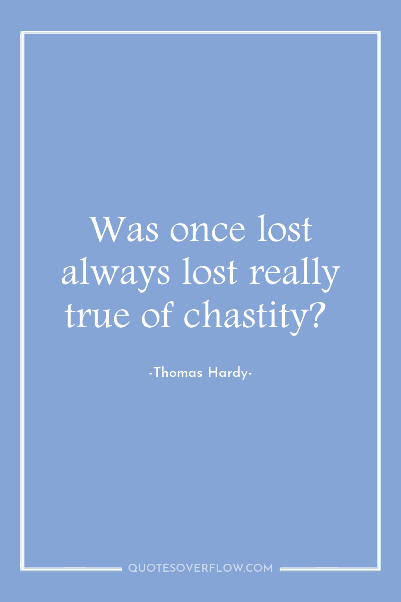 Was once lost always lost really true of chastity? 