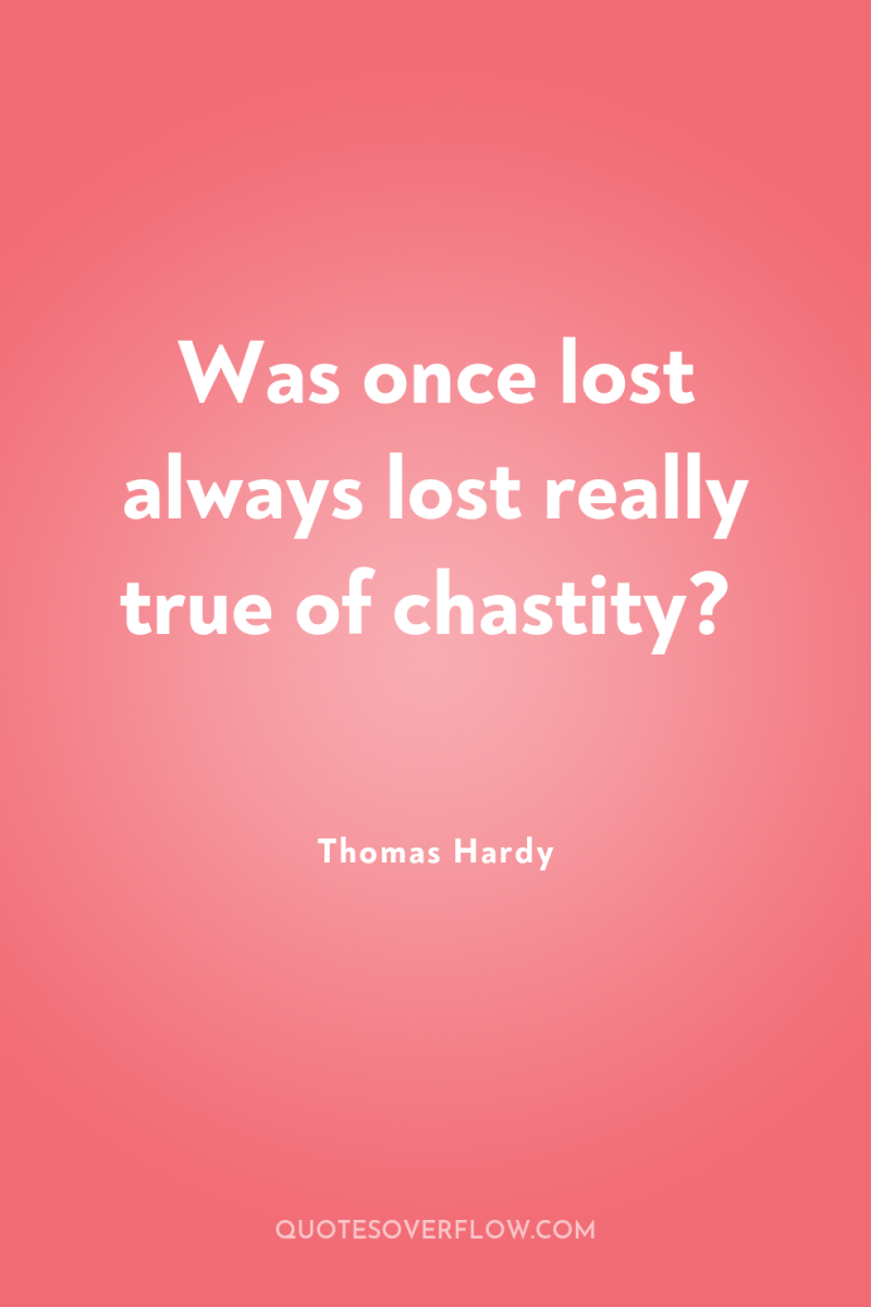 Was once lost always lost really true of chastity? 