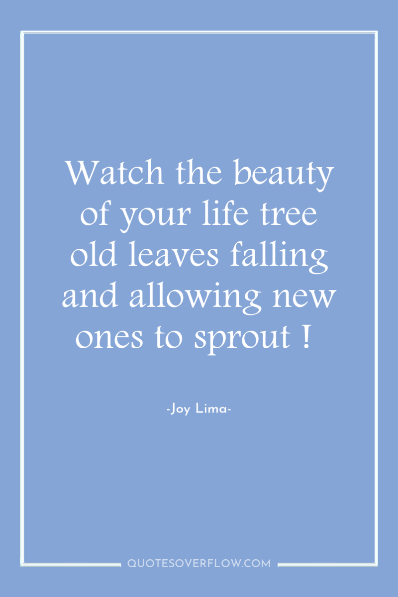 Watch the beauty of your life tree old leaves falling...