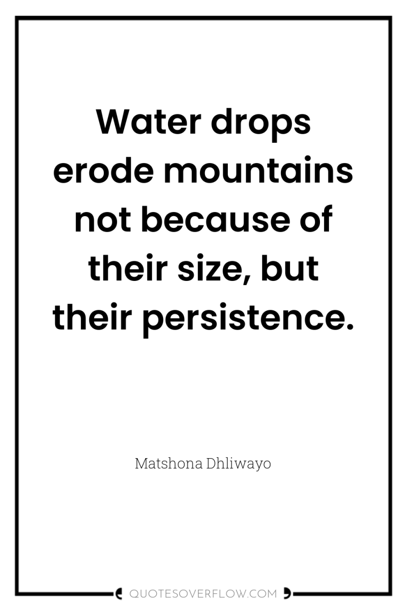 Water drops erode mountains not because of their size, but...