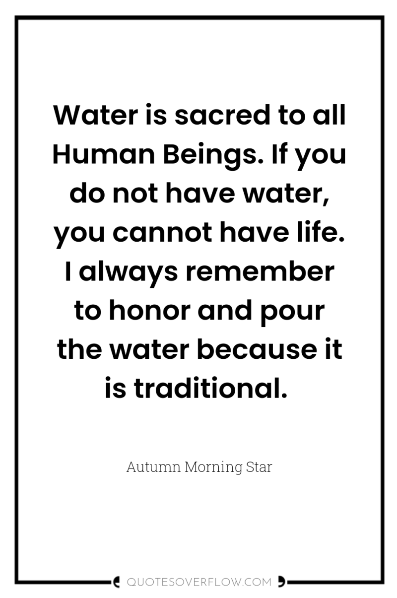 Water is sacred to all Human Beings. If you do...