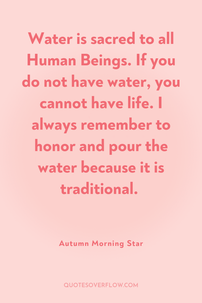 Water is sacred to all Human Beings. If you do...