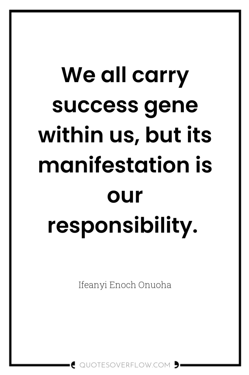 We all carry success gene within us, but its manifestation...