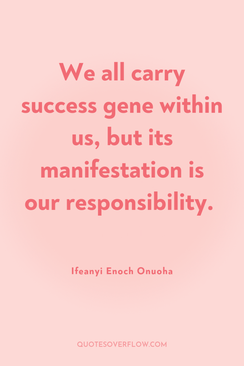 We all carry success gene within us, but its manifestation...