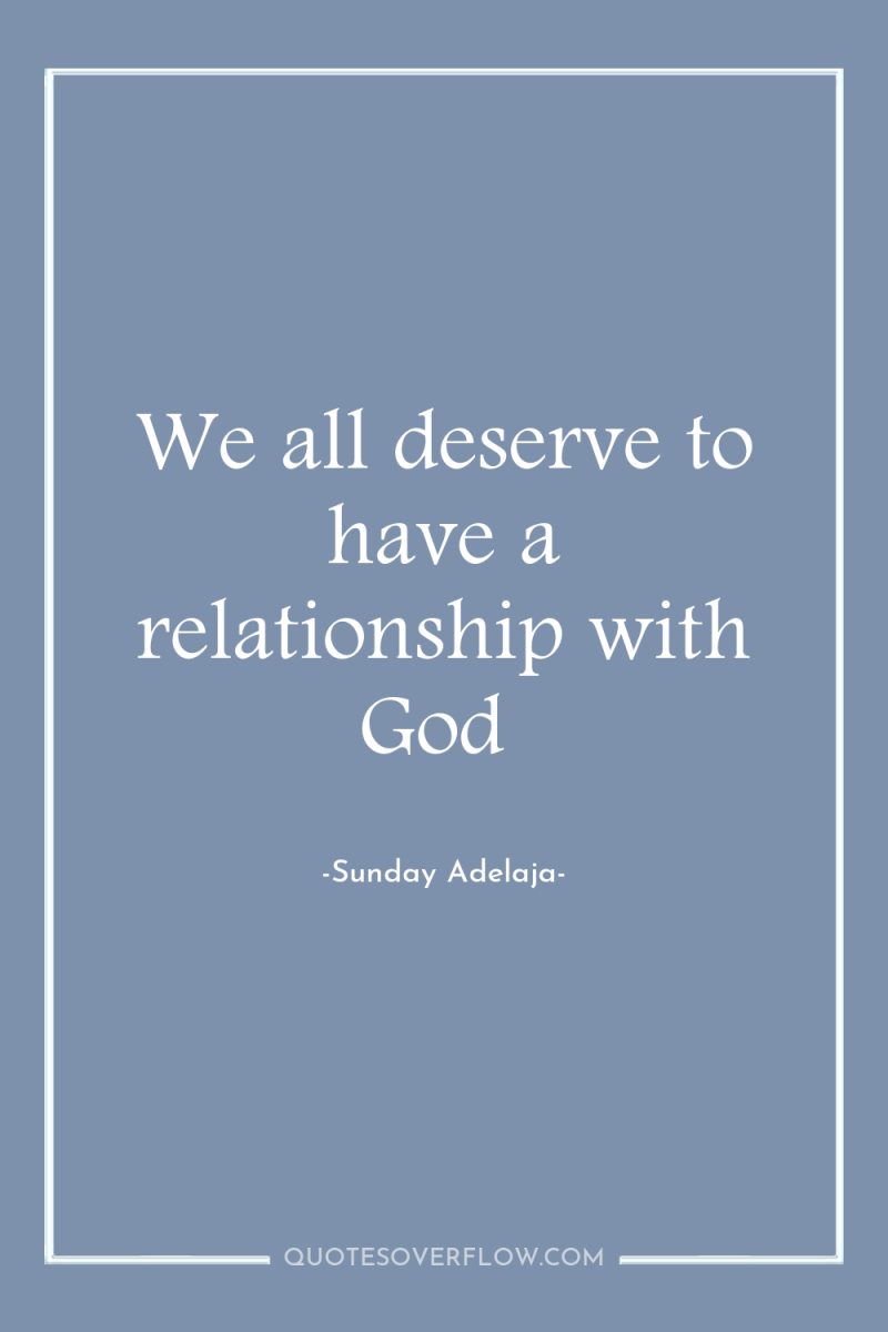 We all deserve to have a relationship with God 