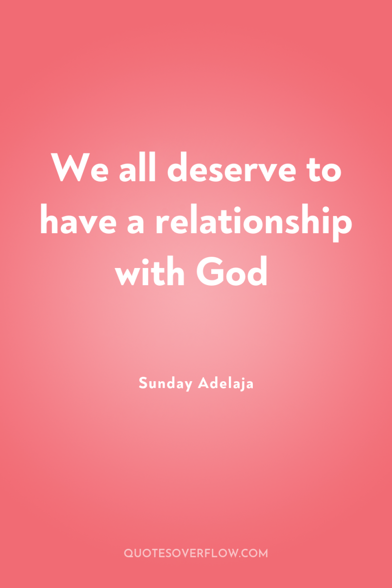 We all deserve to have a relationship with God 