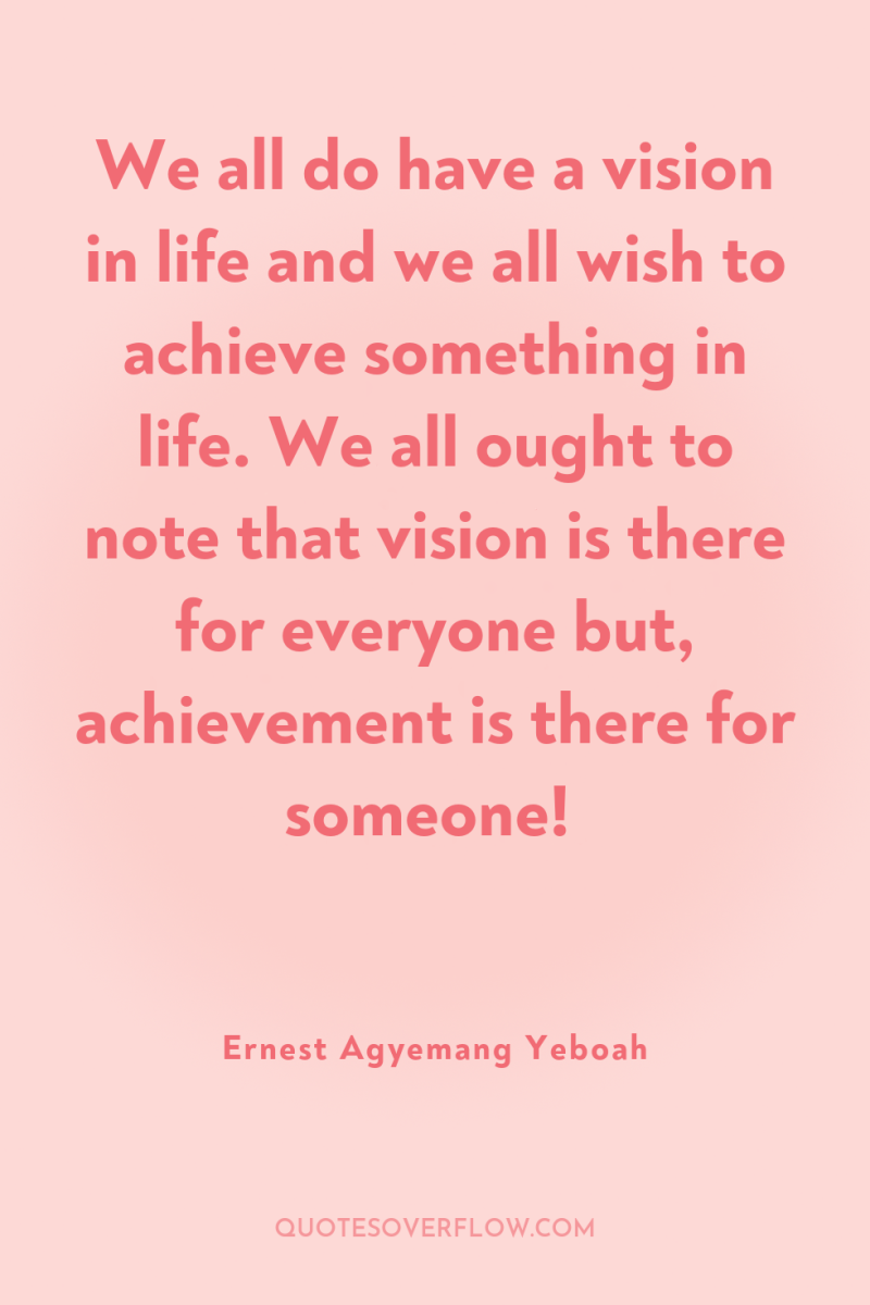 We all do have a vision in life and we...