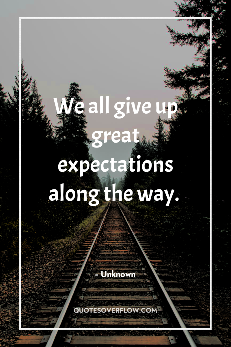 We all give up great expectations along the way. 