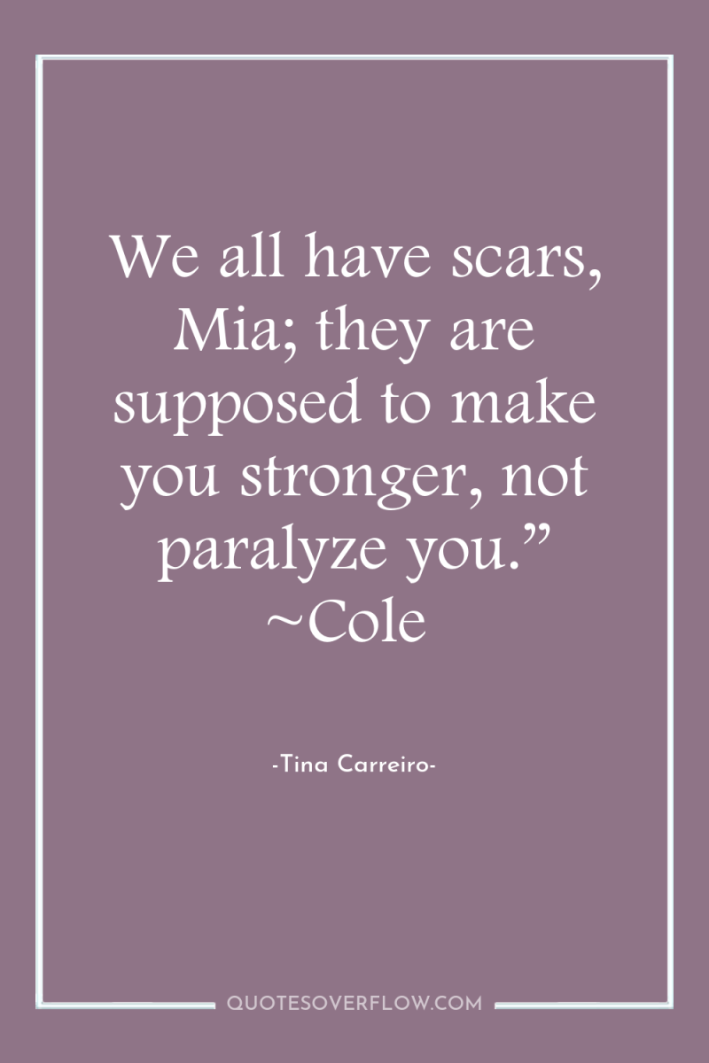 We all have scars, Mia; they are supposed to make...