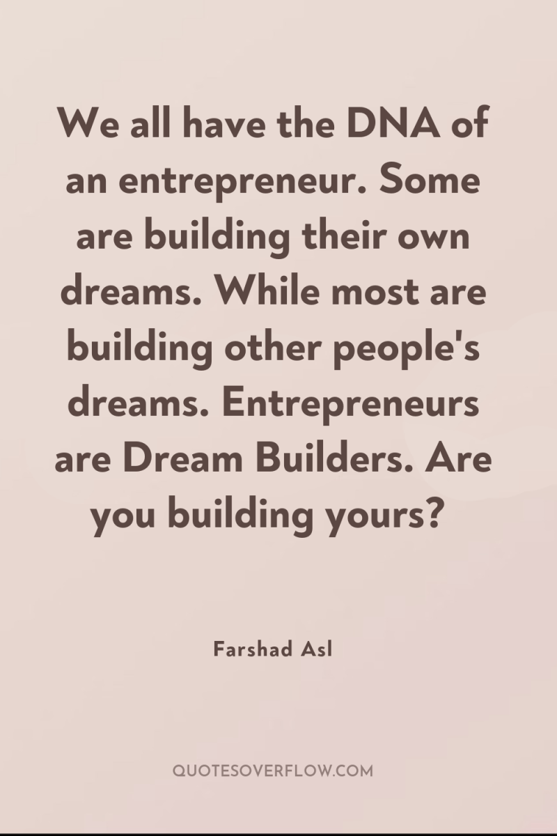 We all have the DNA of an entrepreneur. Some are...