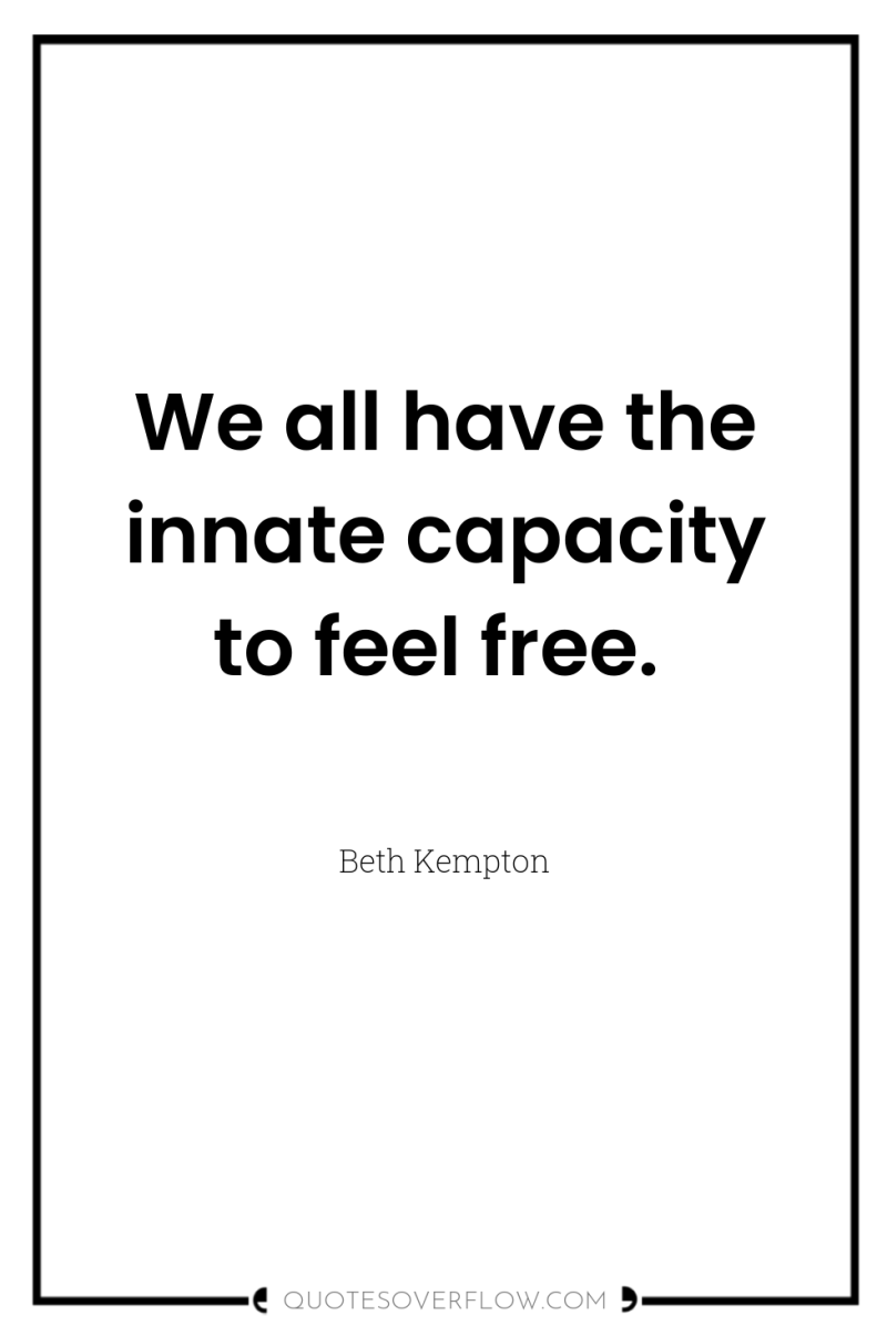 We all have the innate capacity to feel free. 