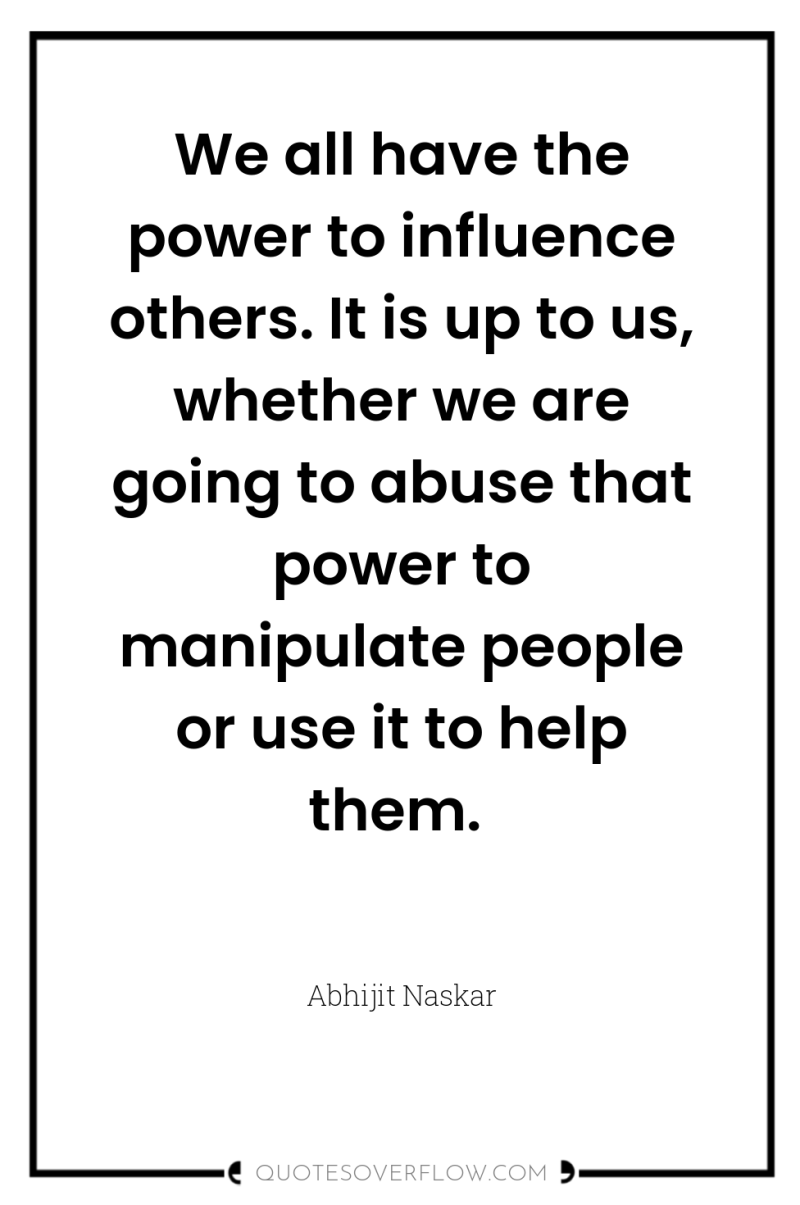 We all have the power to influence others. It is...