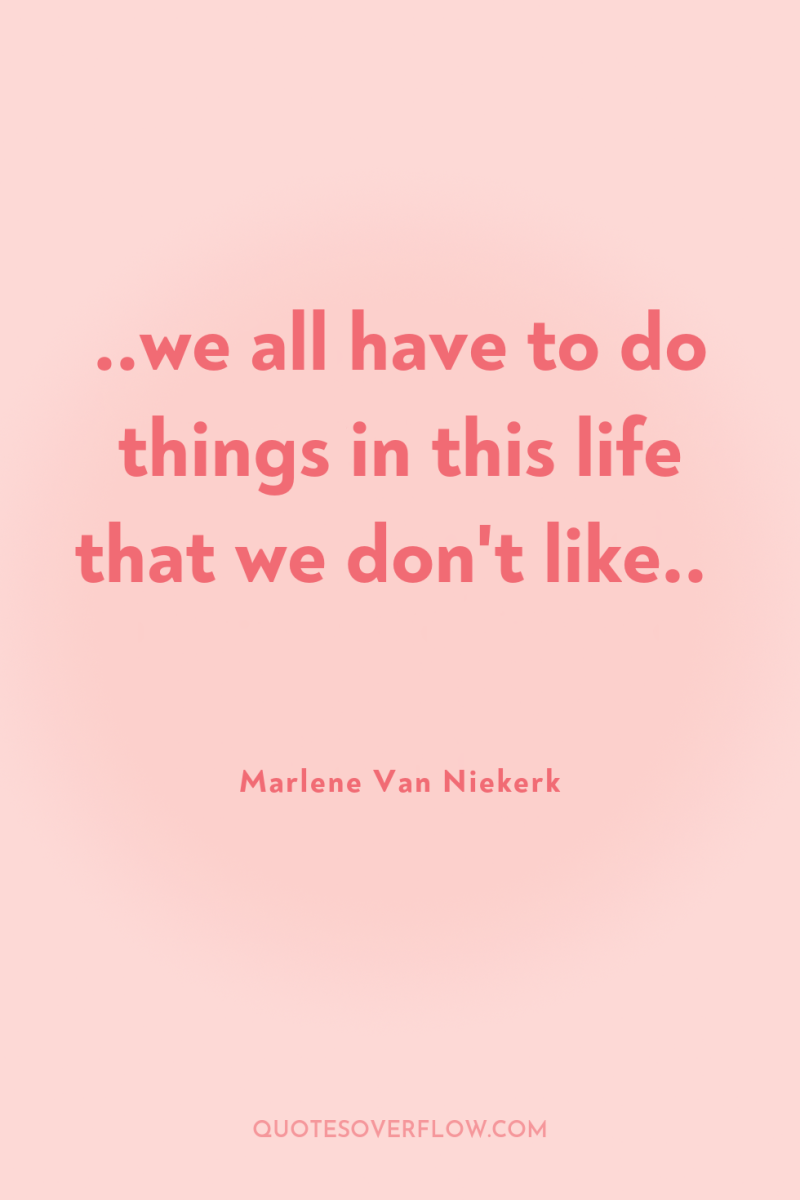 ..we all have to do things in this life that...
