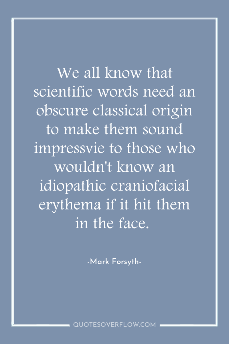 We all know that scientific words need an obscure classical...