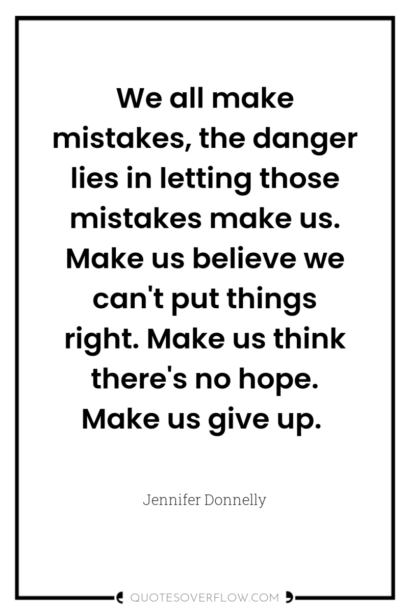 We all make mistakes, the danger lies in letting those...