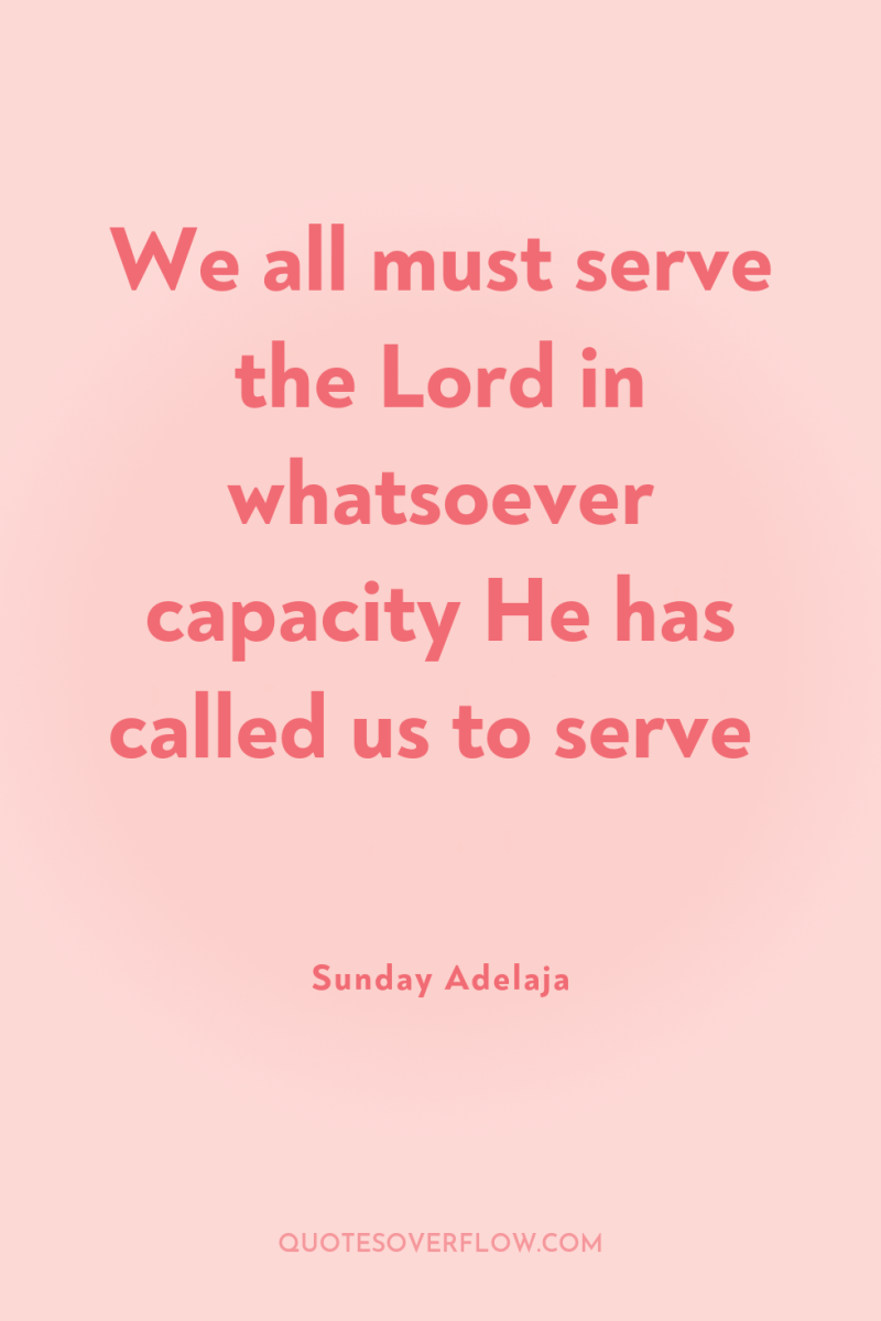 We all must serve the Lord in whatsoever capacity He...