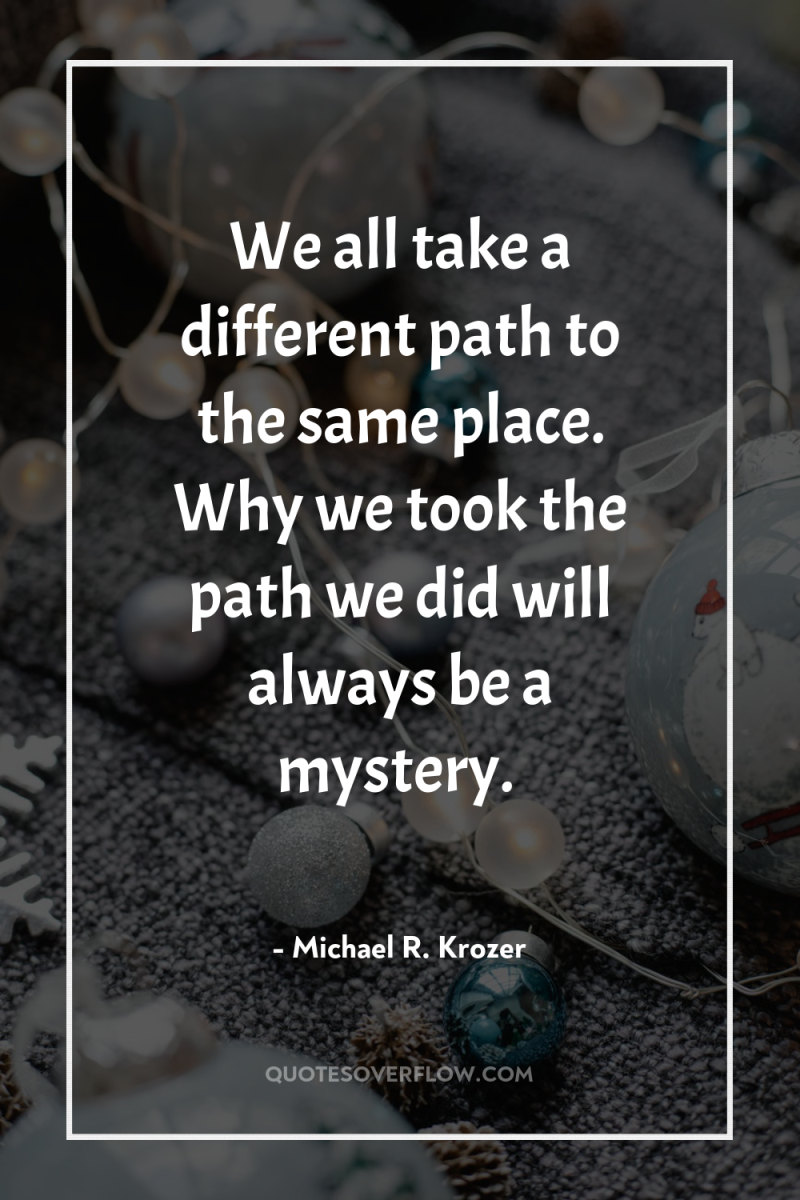 We all take a different path to the same place....