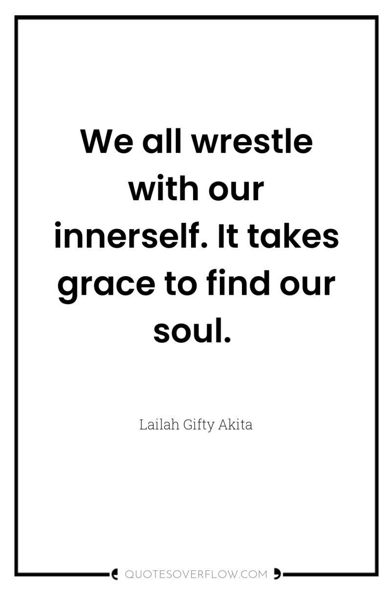 We all wrestle with our innerself. It takes grace to...