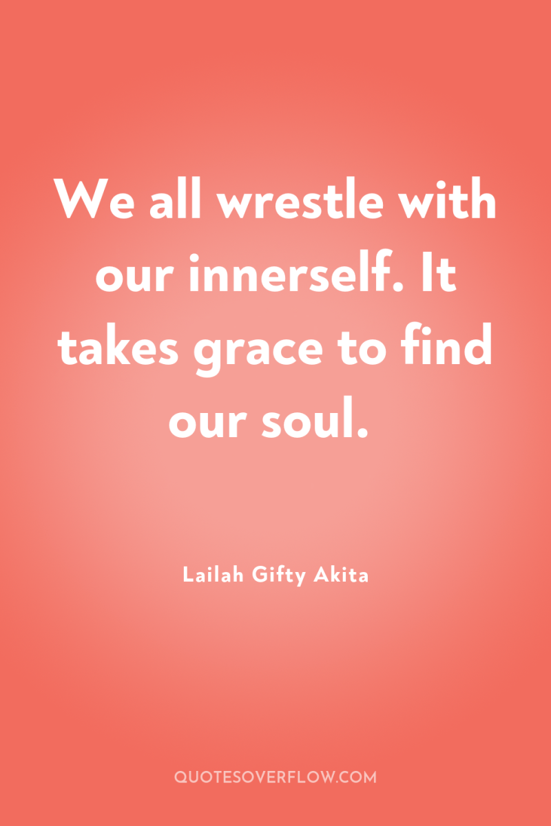We all wrestle with our innerself. It takes grace to...