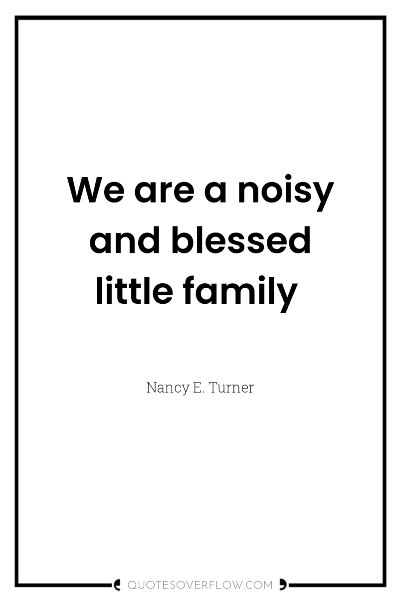 We are a noisy and blessed little family 