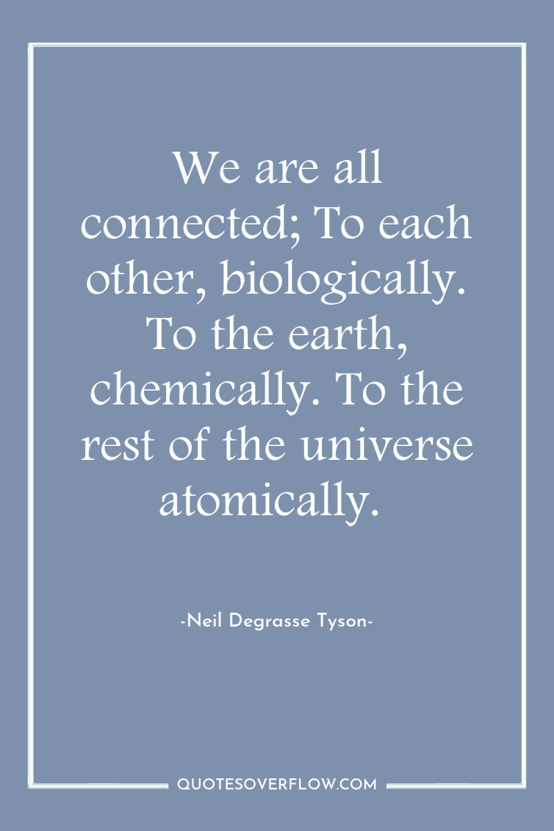 We are all connected; To each other, biologically. To the...