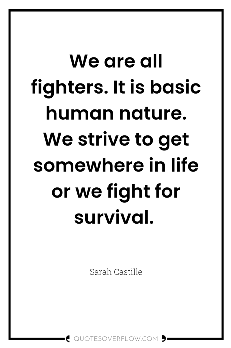 We are all fighters. It is basic human nature. We...