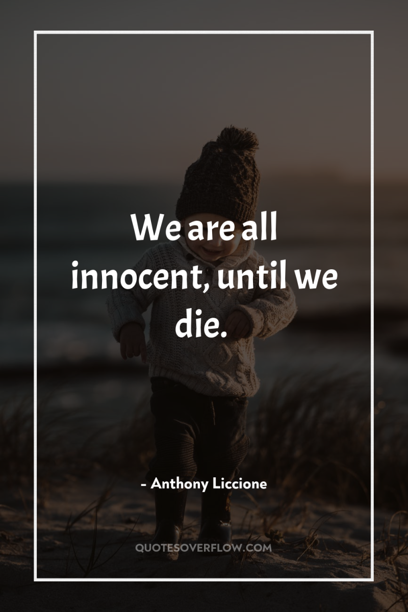 We are all innocent, until we die. 