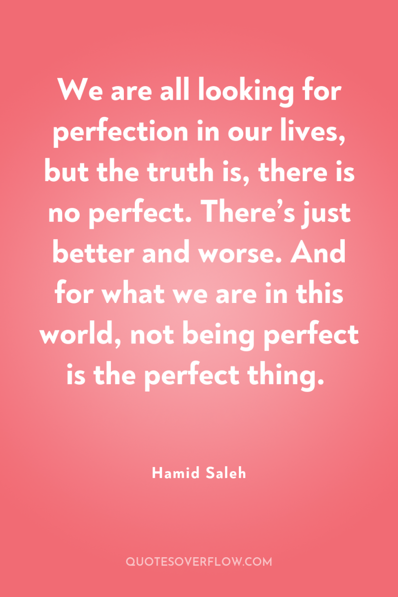 We are all looking for perfection in our lives, but...