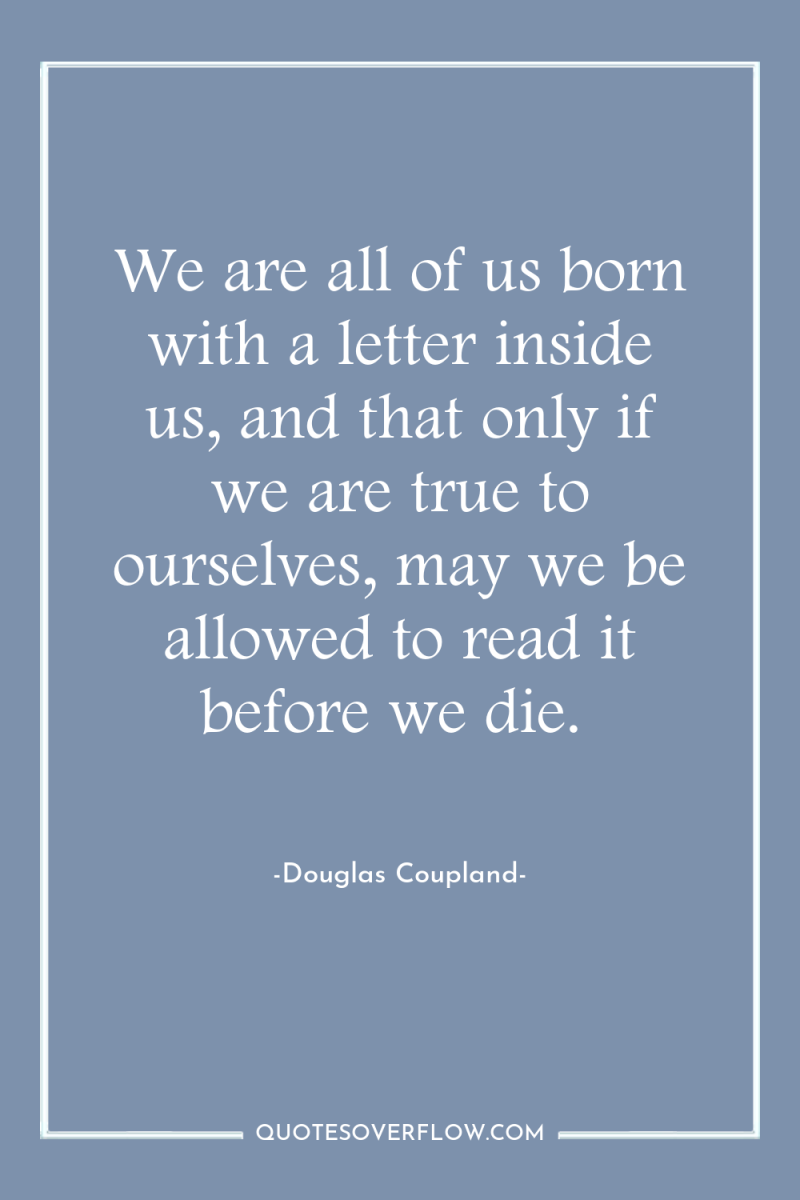 We are all of us born with a letter inside...